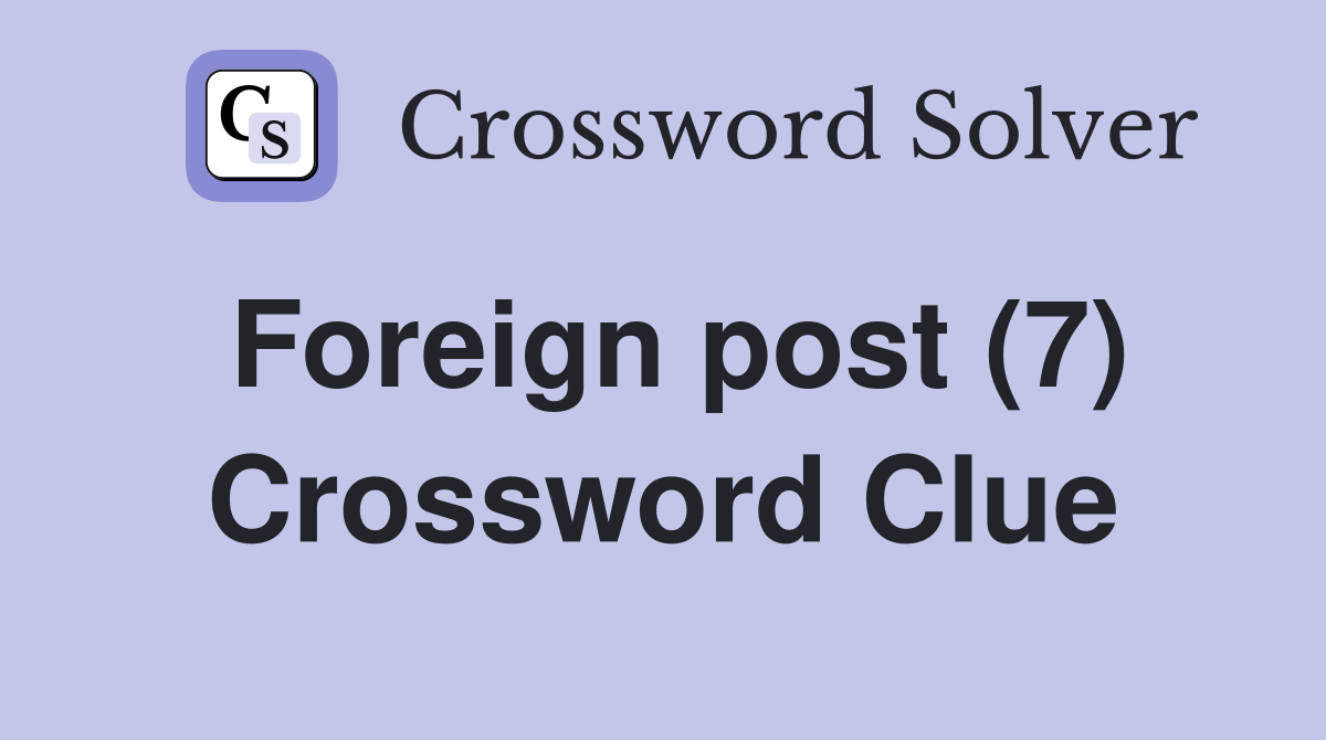 Foreign post (7) Crossword Clue