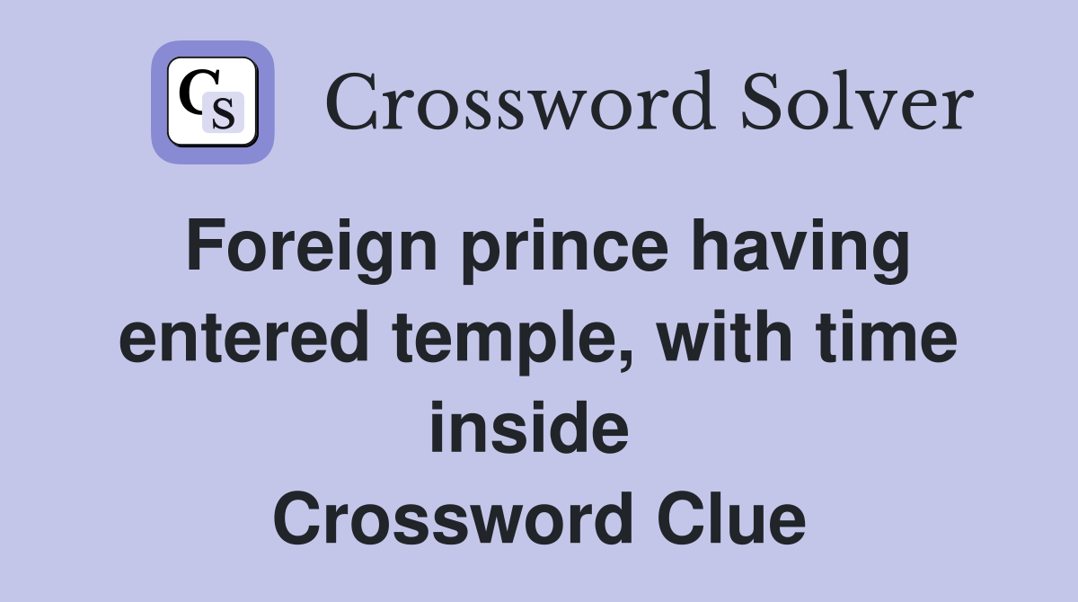 Foreign prince having entered temple, with time inside  Crossword Clue