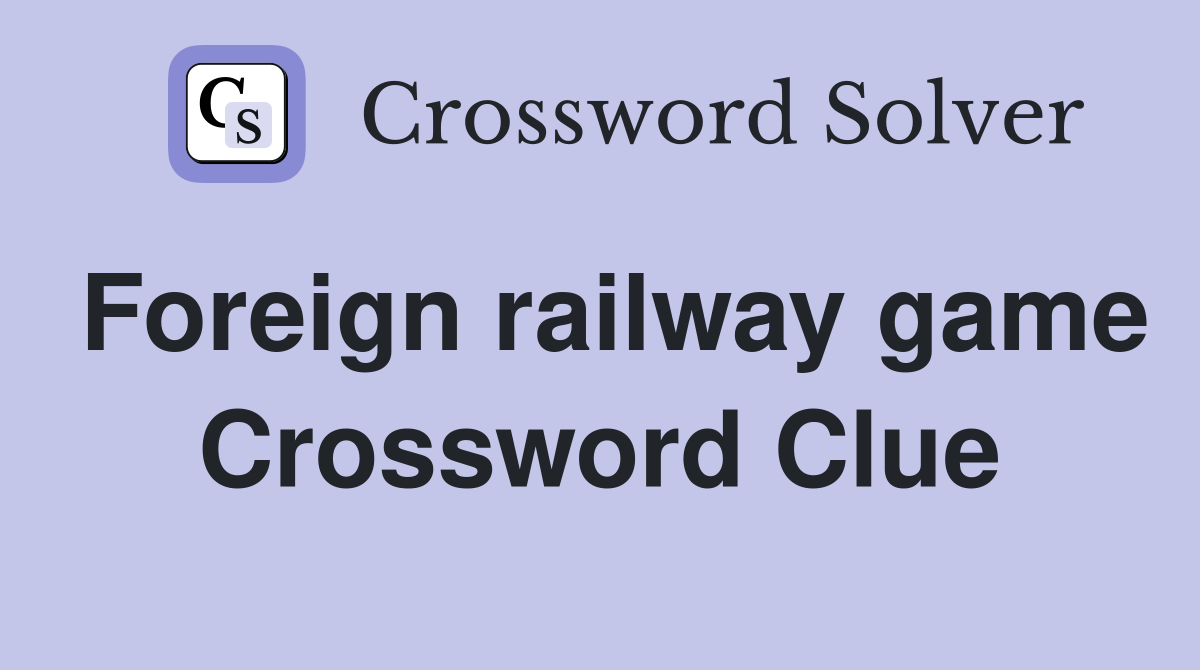 Foreign railway game Crossword Clue