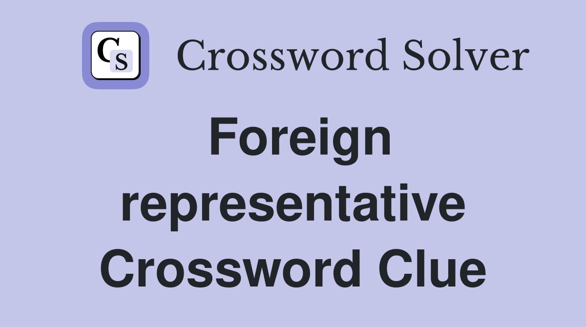 Foreign representative Crossword Clue