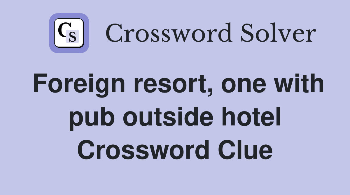 Foreign resort, one with pub outside hotel Crossword Clue