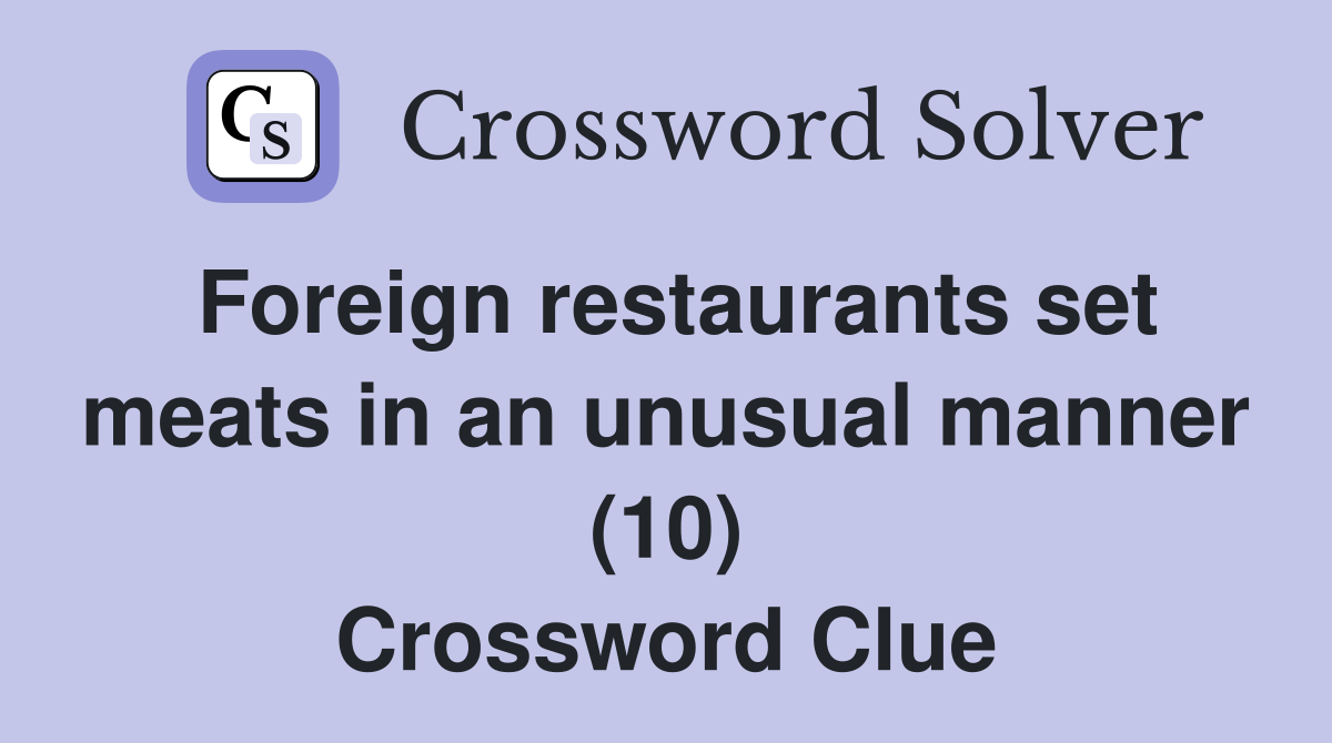 Foreign restaurants set meats in an unusual manner (10) Crossword Clue