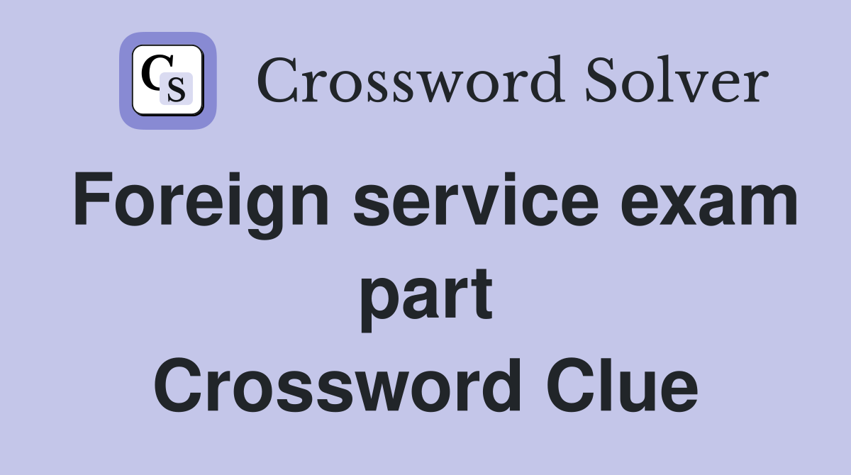 Foreign service exam part Crossword Clue