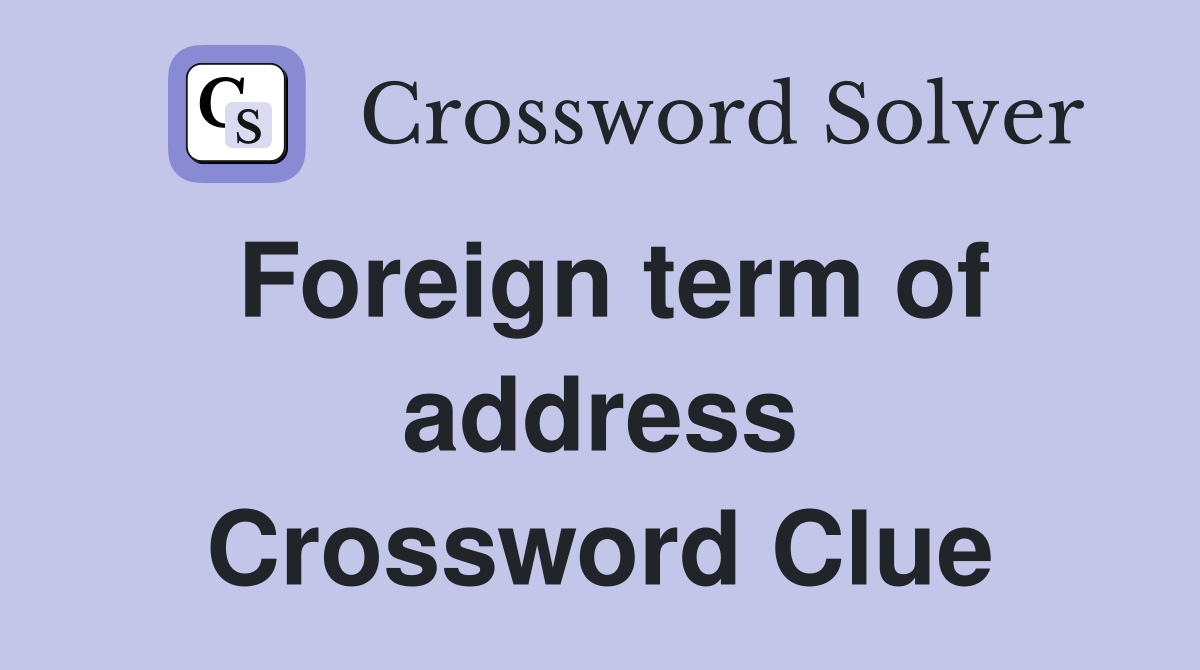 Foreign term of address Crossword Clue