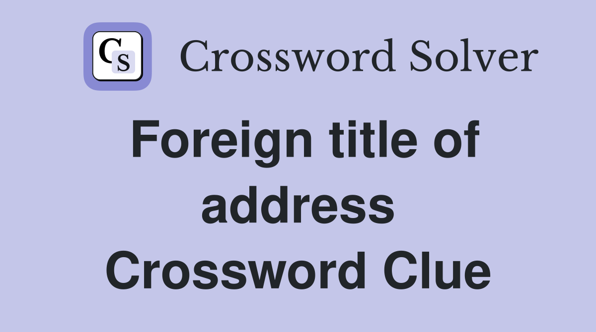 Foreign title of address Crossword Clue