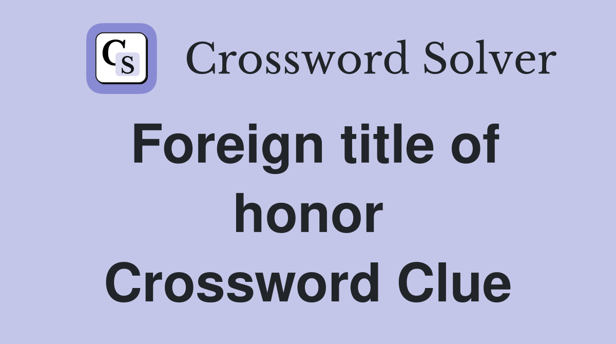 Foreign title of honor Crossword Clue