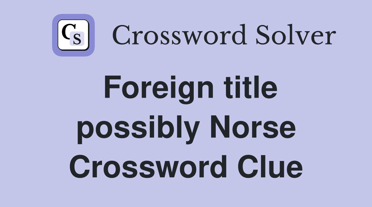 Foreign title possibly Norse Crossword Clue