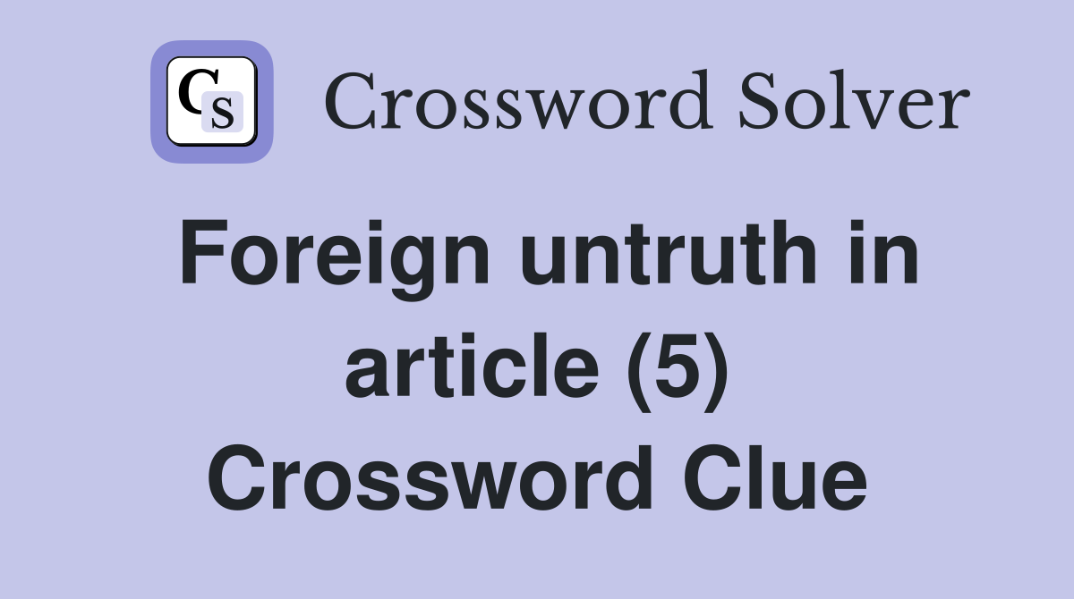 Foreign untruth in article (5) Crossword Clue