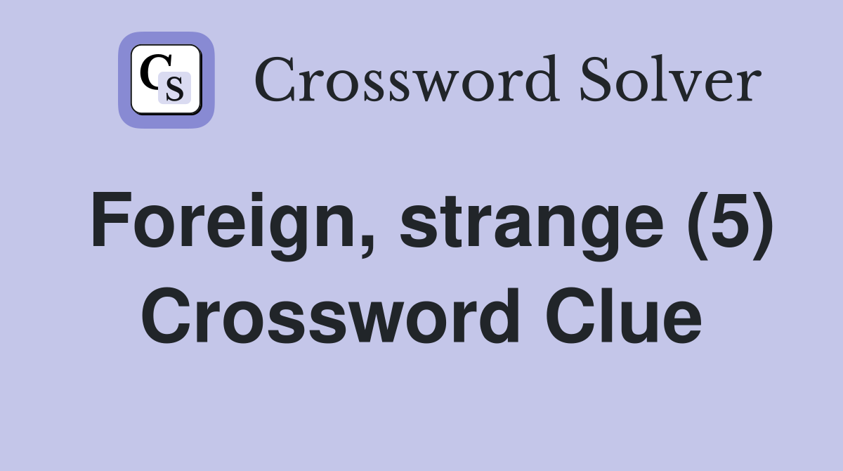 Foreign, strange (5) Crossword Clue