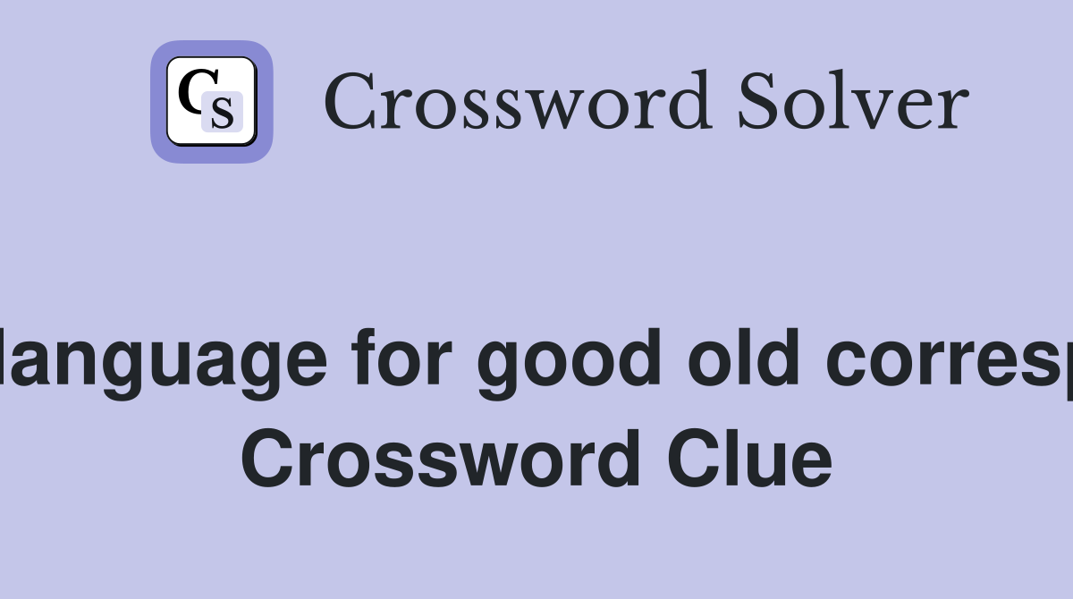 Foreign language for good old correspondent  Crossword Clue