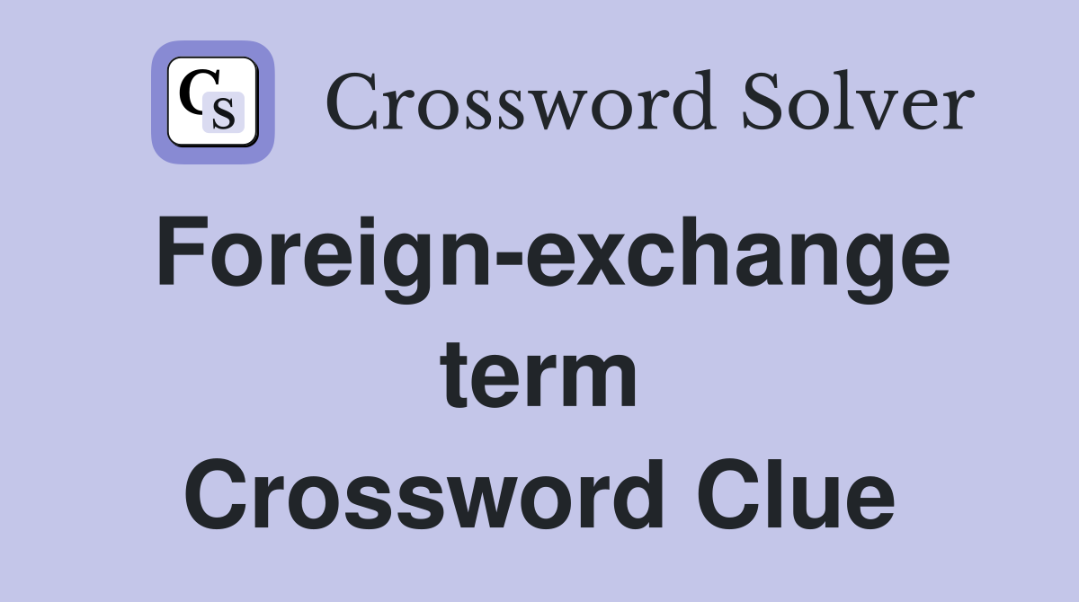 Foreign-exchange term Crossword Clue
