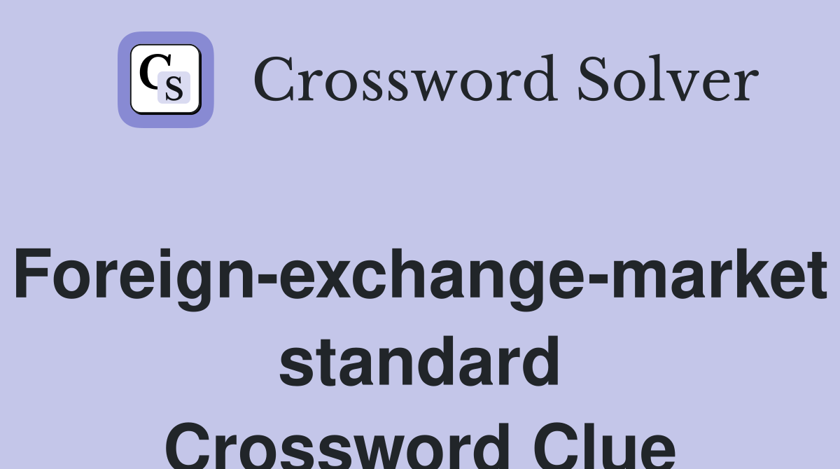 Foreign-exchange-market standard Crossword Clue