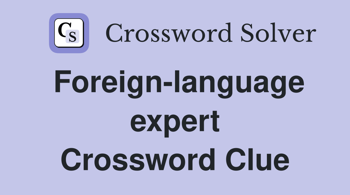 Foreign-language expert Crossword Clue