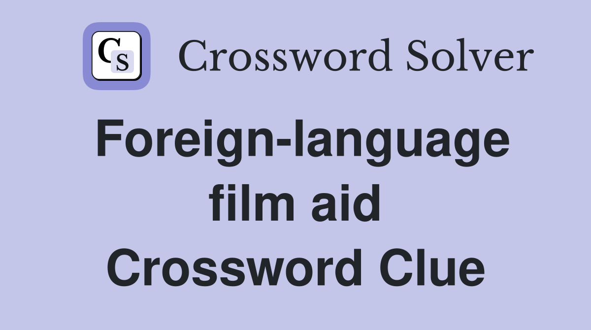 Foreign-language film aid Crossword Clue