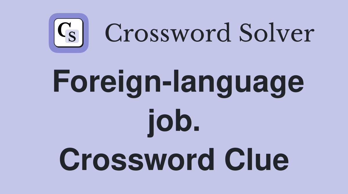 Foreign-language job. Crossword Clue
