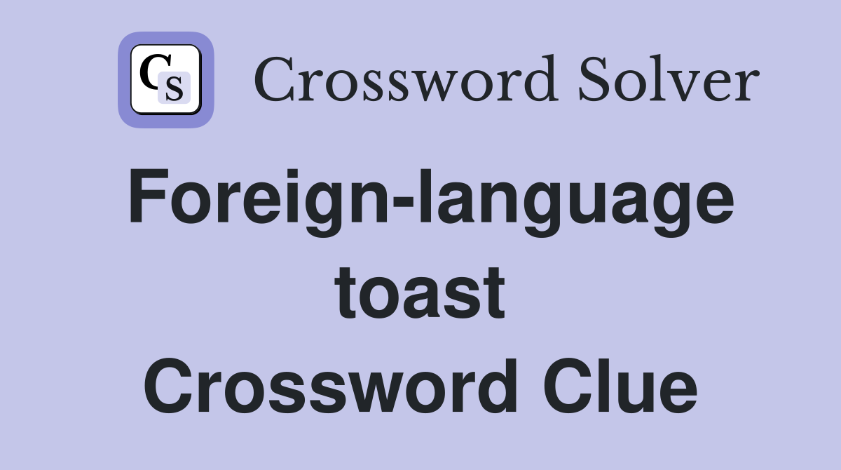 Foreign-language toast Crossword Clue