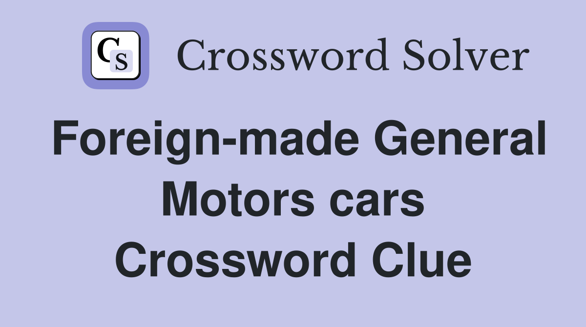 Foreign-made General Motors cars Crossword Clue