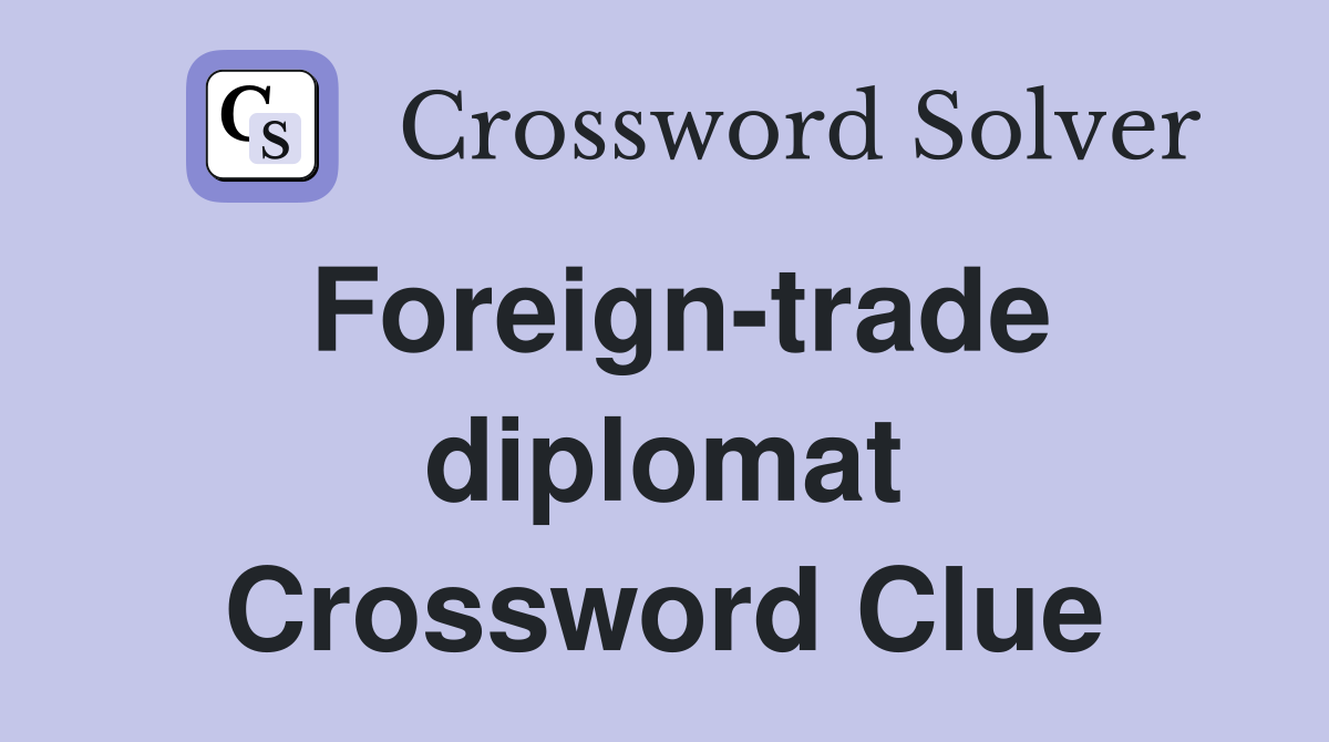 Foreign-trade diplomat Crossword Clue