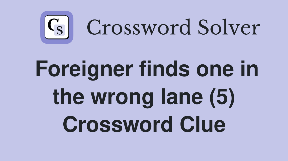 Foreigner finds one in the wrong lane (5) Crossword Clue