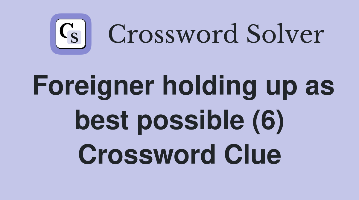 Foreigner holding up as best possible (6) Crossword Clue