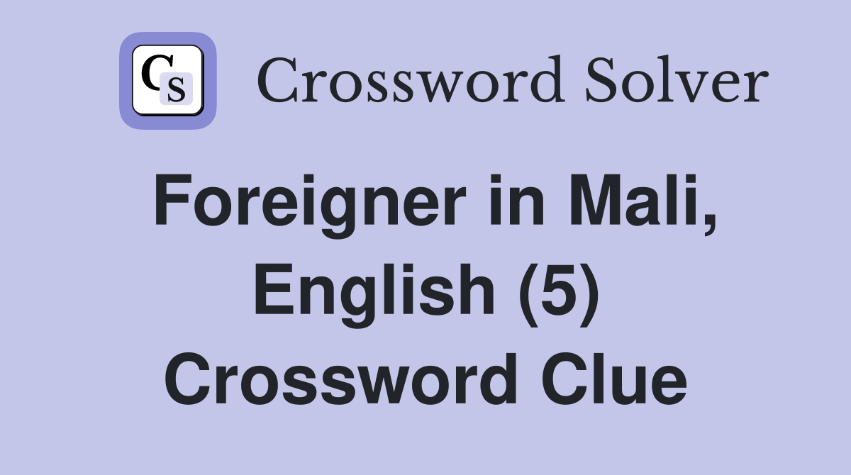 Foreigner in Mali, English (5) Crossword Clue
