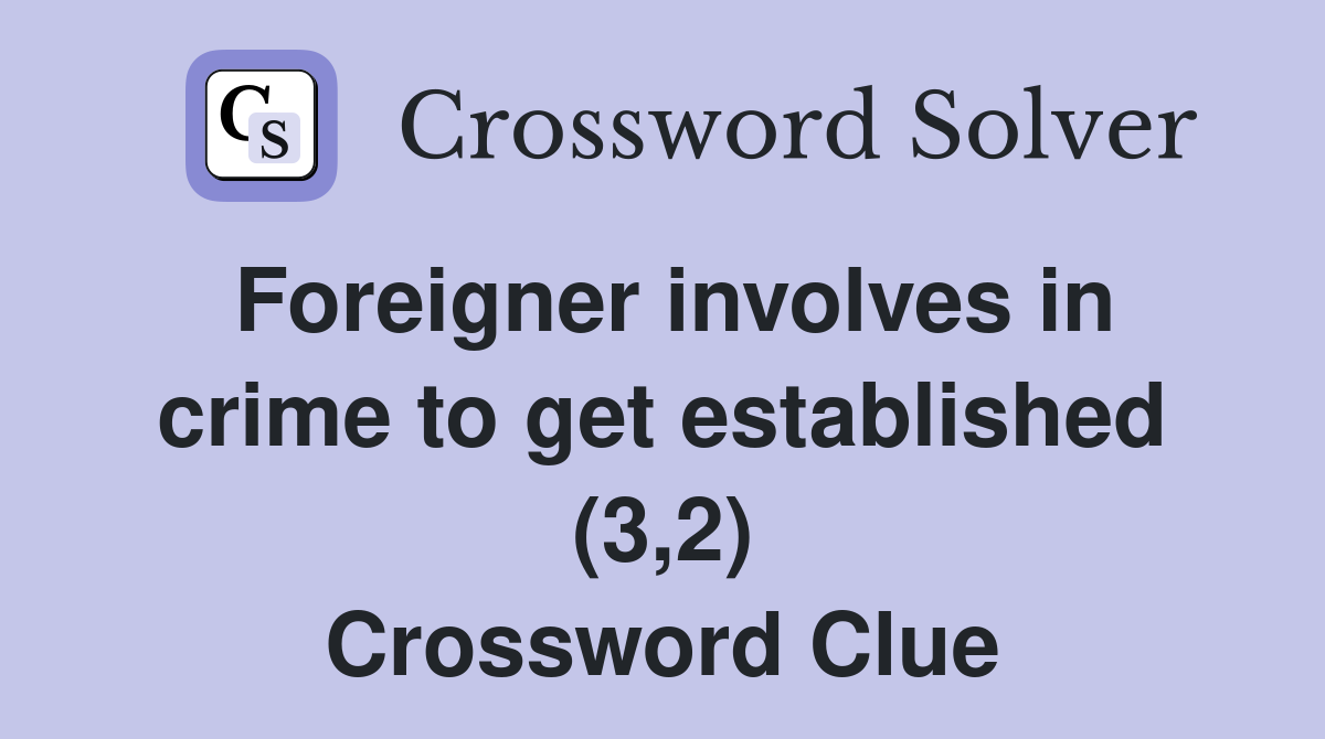 Foreigner involves in crime to get established (3,2) Crossword Clue