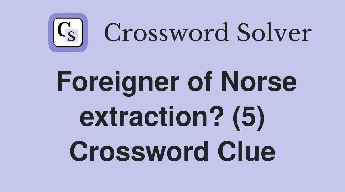 Foreigner of Norse extraction? (5) Crossword Clue