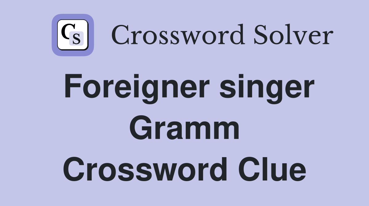 Foreigner singer Gramm Crossword Clue