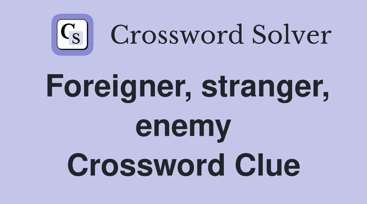 Foreigner, stranger, enemy Crossword Clue