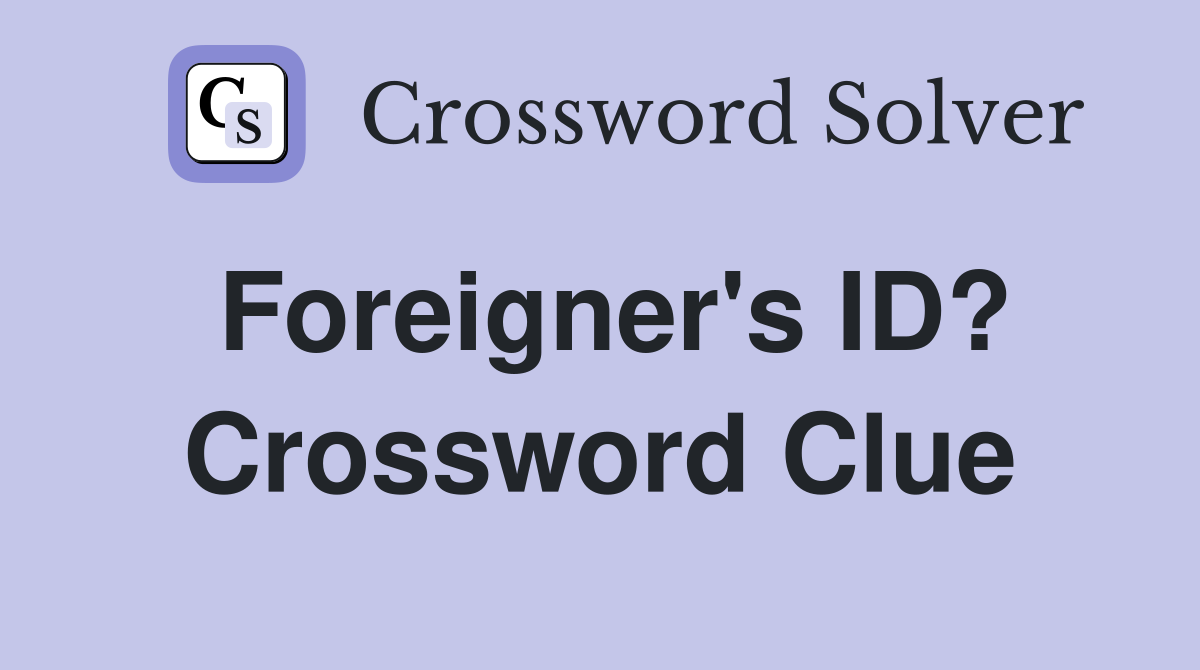 Foreigner's ID? Crossword Clue