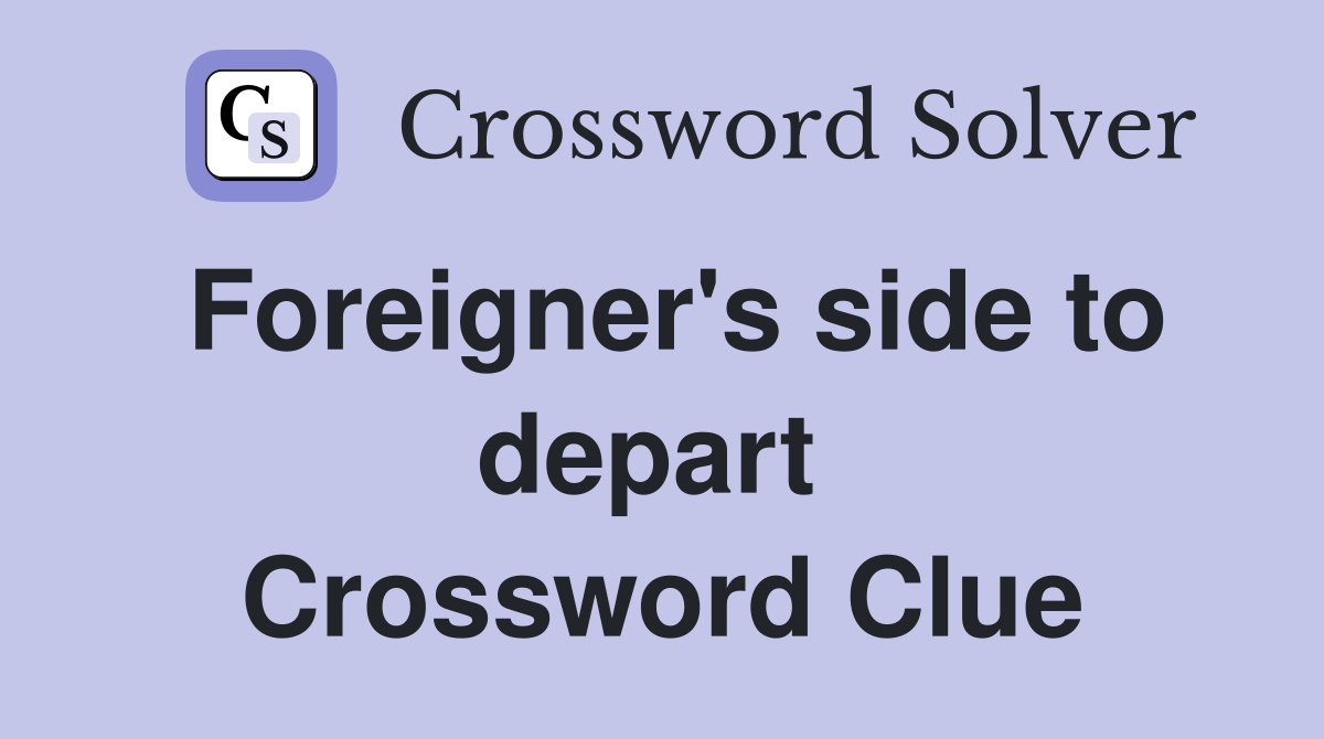 Foreigner's side to depart  Crossword Clue