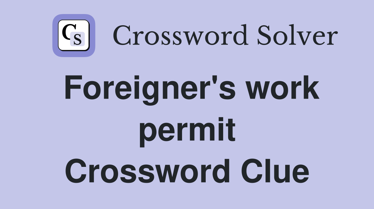 Foreigner's work permit Crossword Clue