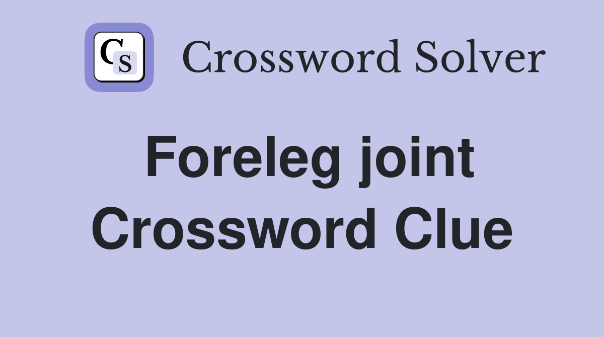 Foreleg joint Crossword Clue