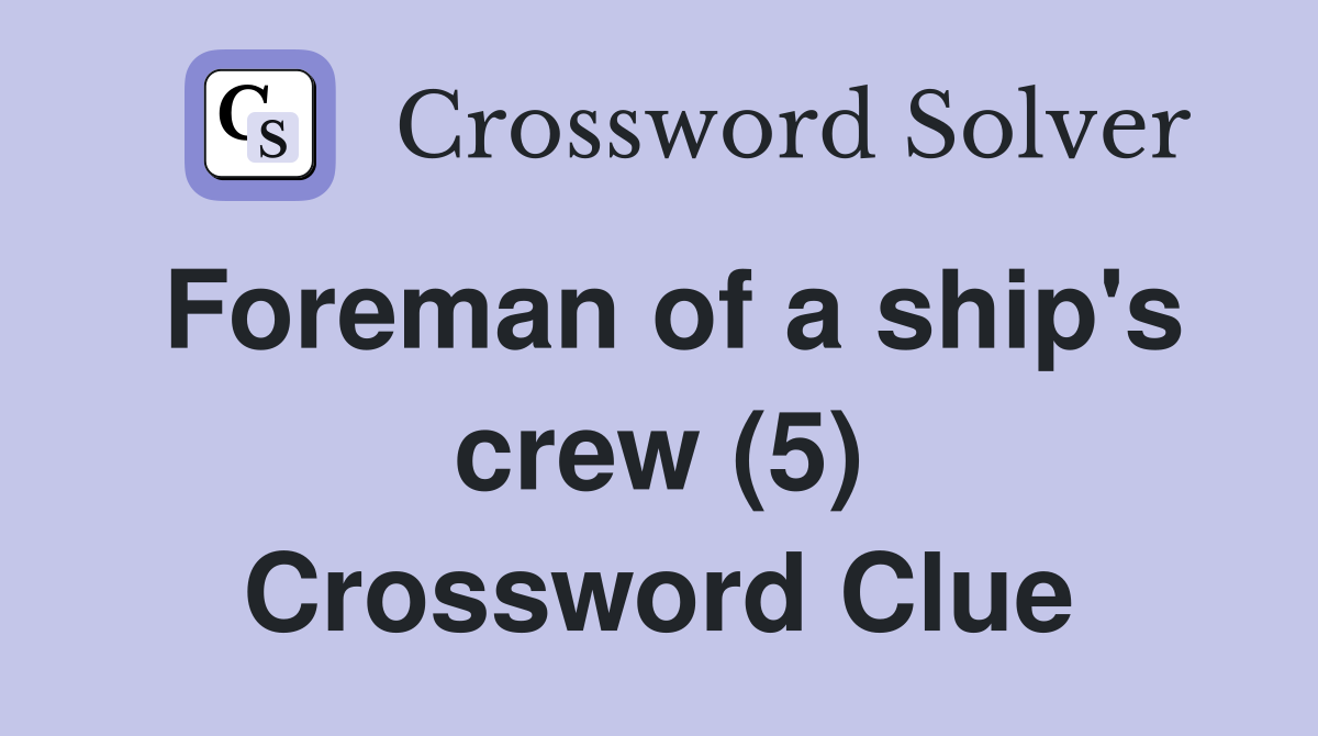 Foreman of a ship's crew (5) Crossword Clue