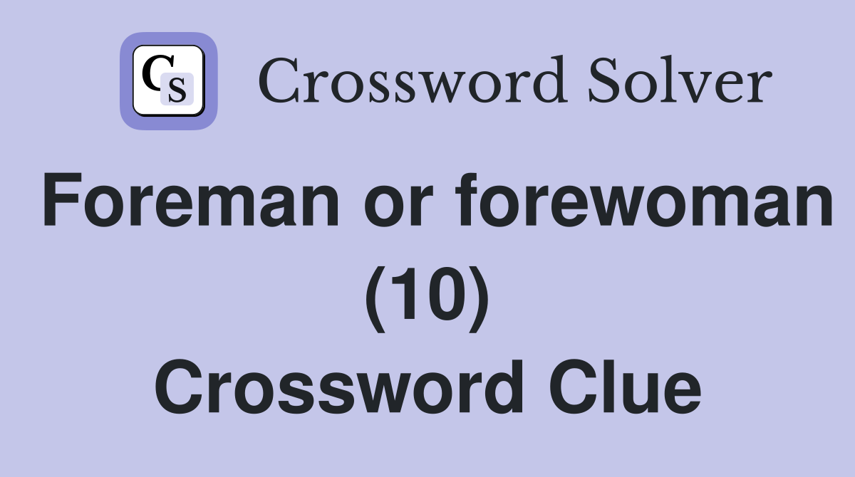 Foreman or forewoman (10) Crossword Clue