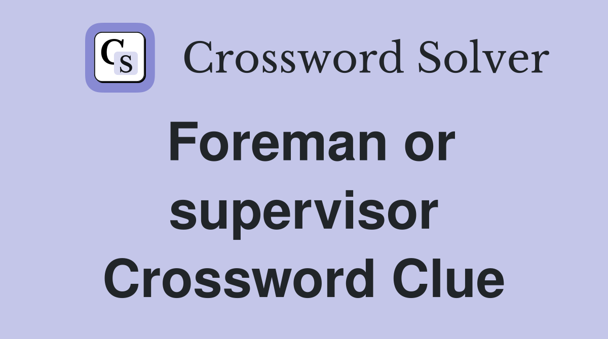 Foreman or supervisor Crossword Clue