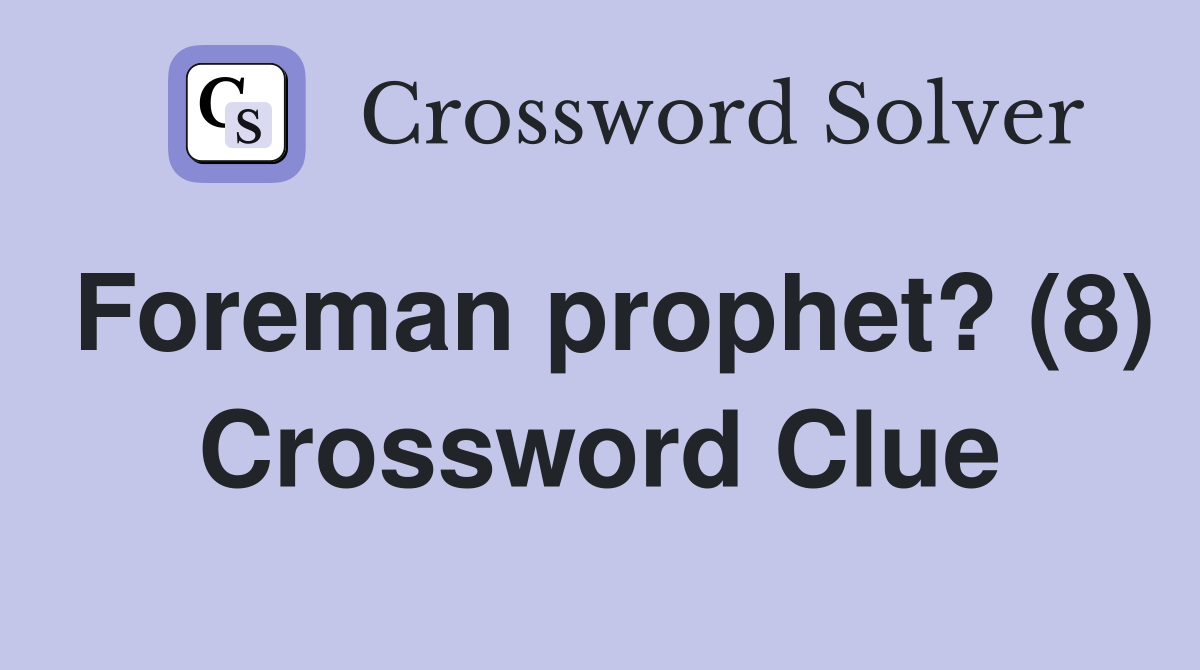 Foreman prophet? (8) Crossword Clue