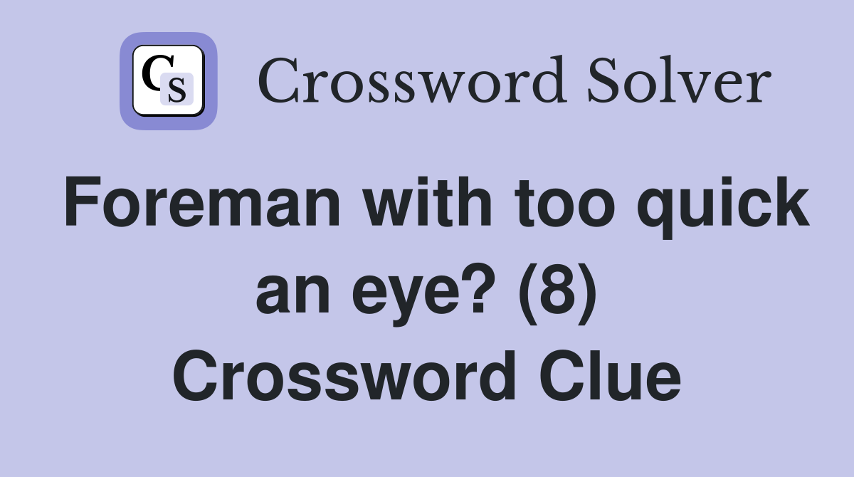 Foreman with too quick an eye? (8) Crossword Clue