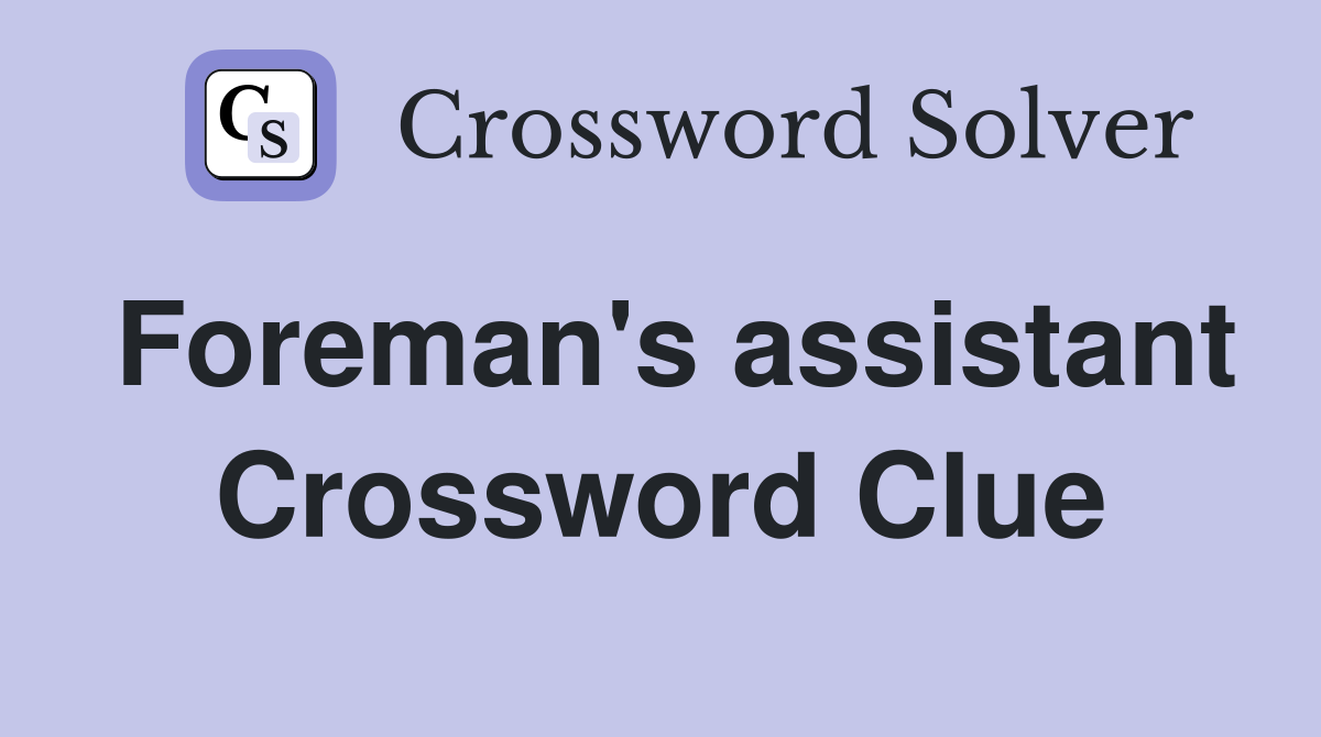 Foreman's assistant Crossword Clue