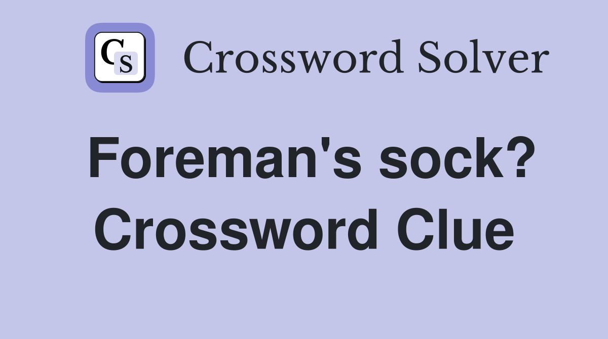 Foreman's sock? Crossword Clue