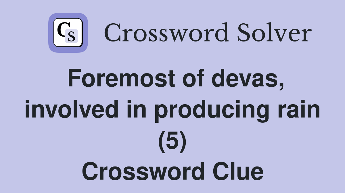 Foremost of devas, involved in producing rain (5) Crossword Clue