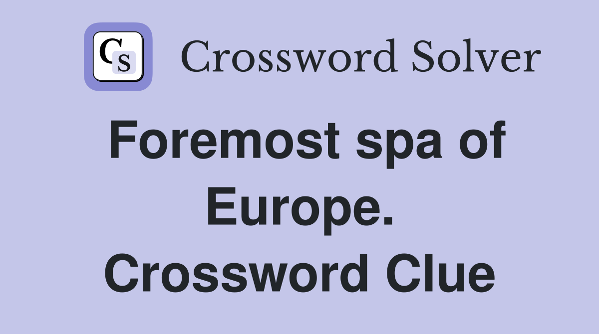 Foremost spa of Europe. Crossword Clue