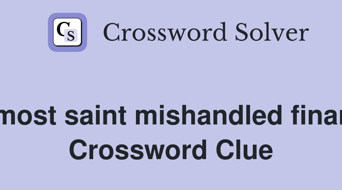 Foremost saint mishandled finances  Crossword Clue
