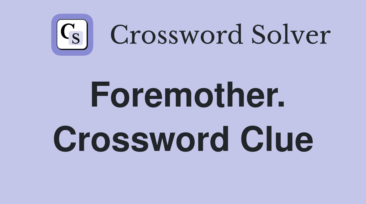 Foremother. Crossword Clue