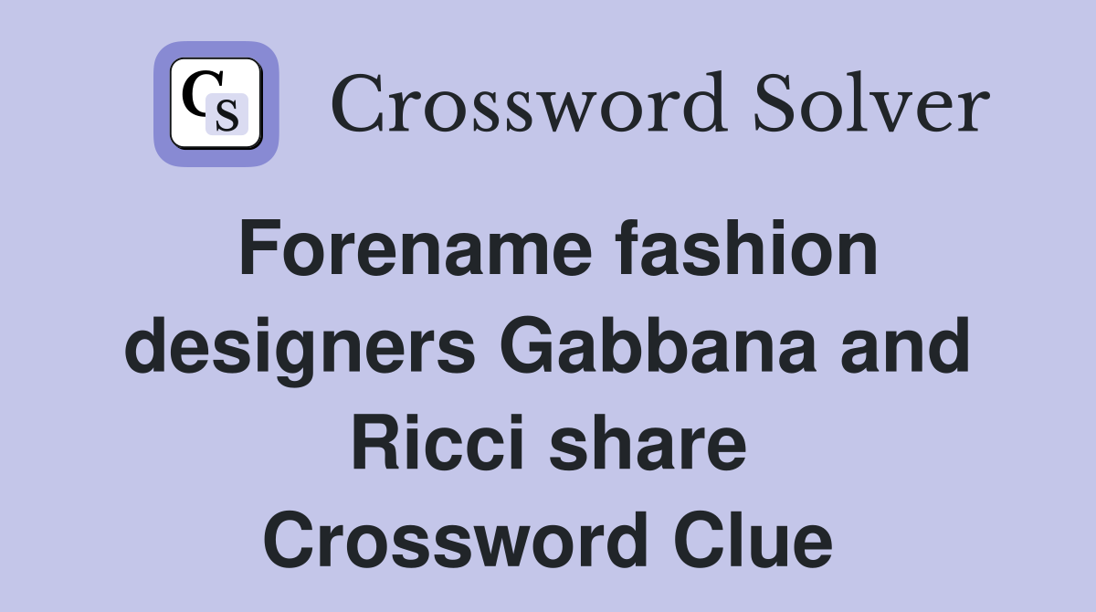 Forename fashion designers Gabbana and Ricci share Crossword Clue
