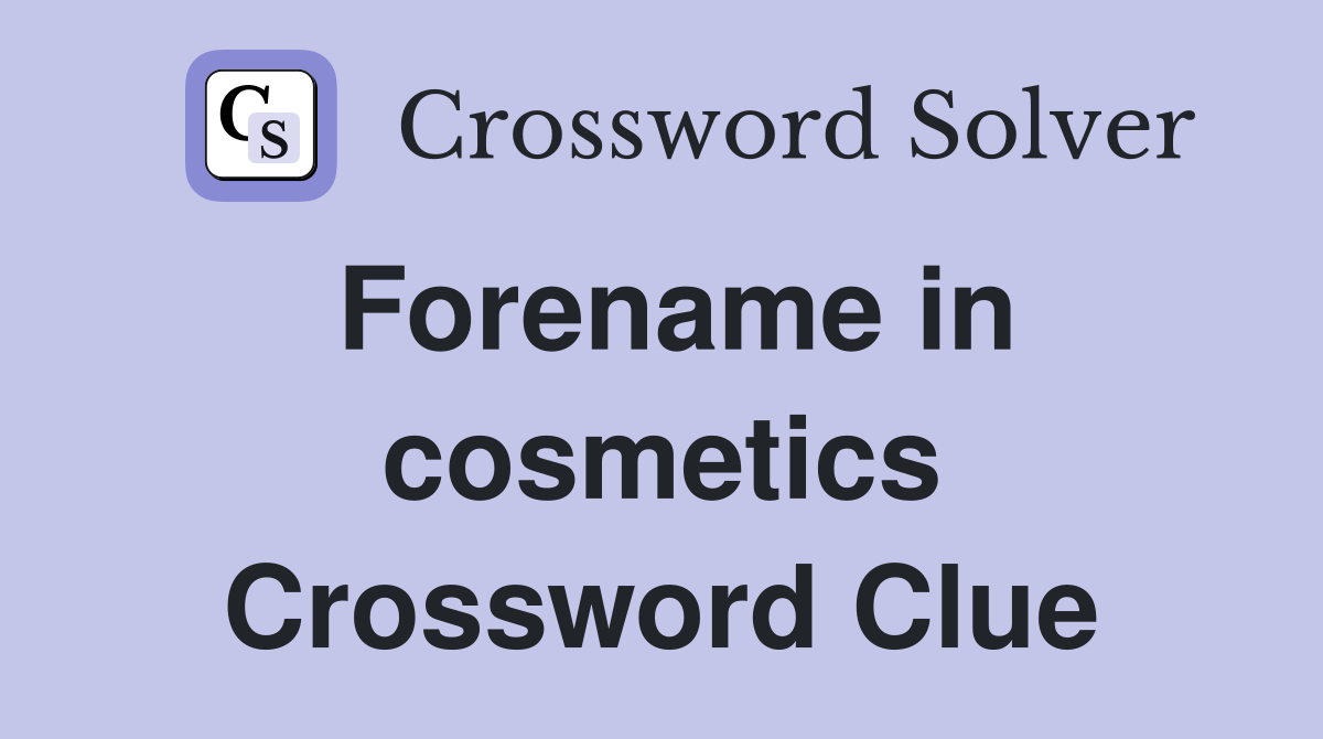 Forename in cosmetics Crossword Clue