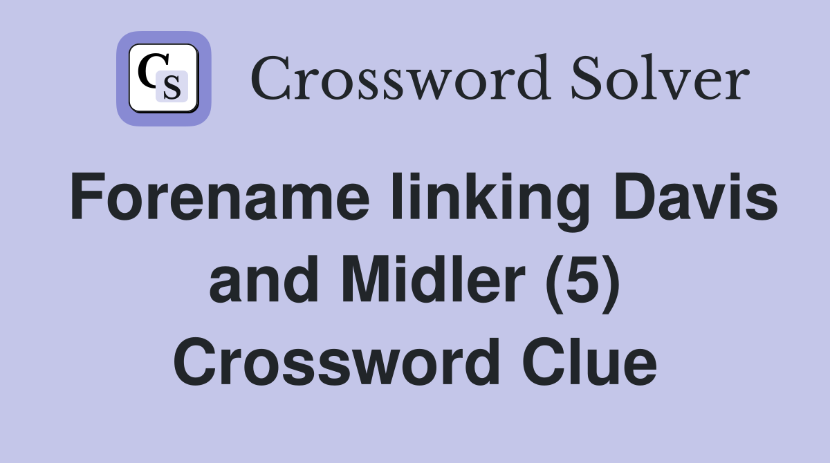 Forename linking Davis and Midler (5) Crossword Clue