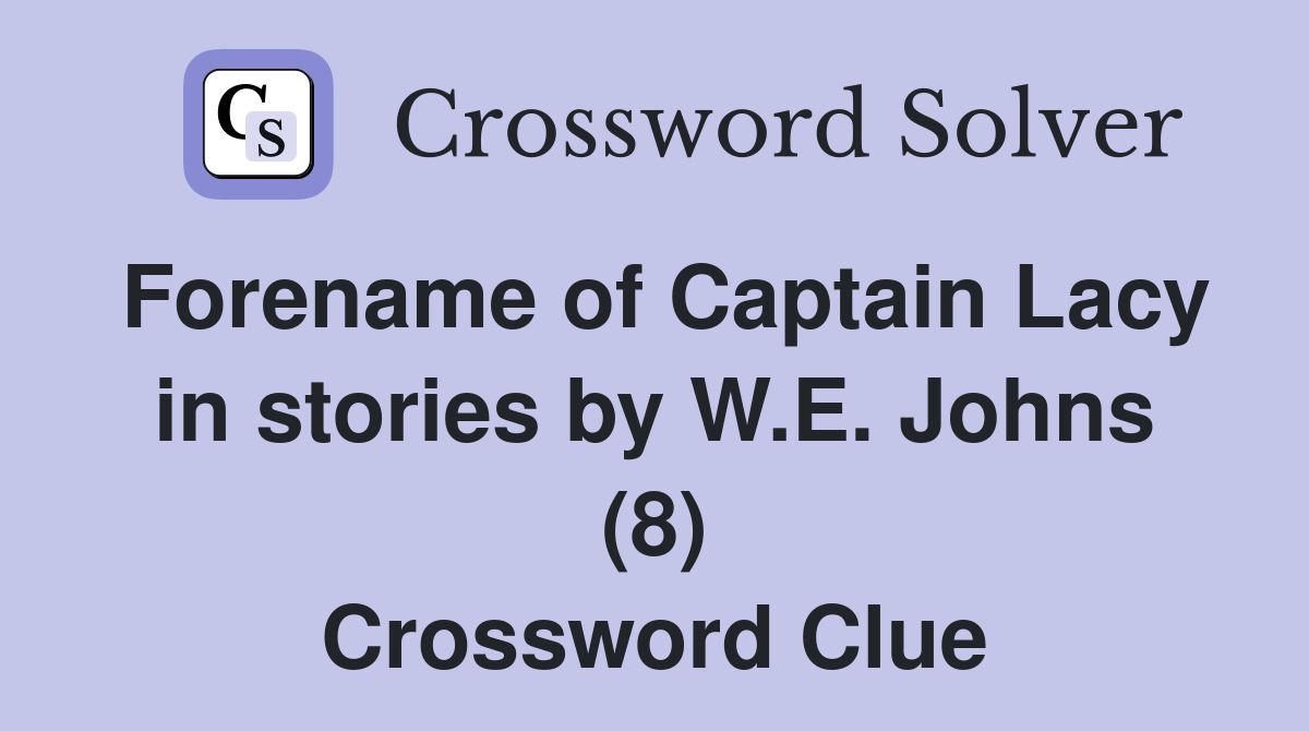 Forename of Captain Lacy in stories by W.E. Johns (8) Crossword Clue