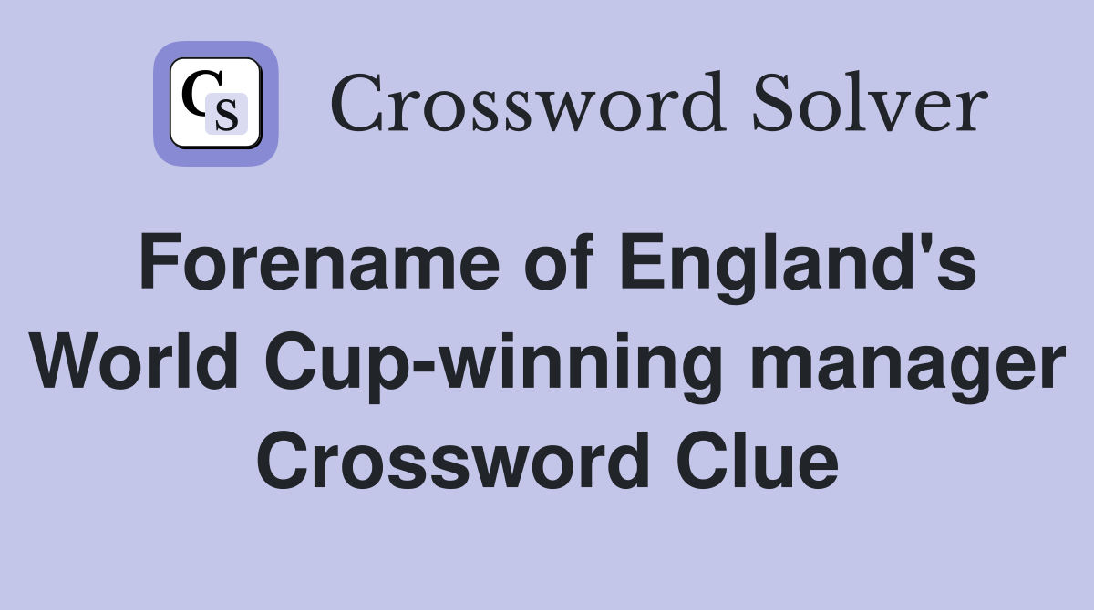Forename of England's World Cup-winning manager Crossword Clue