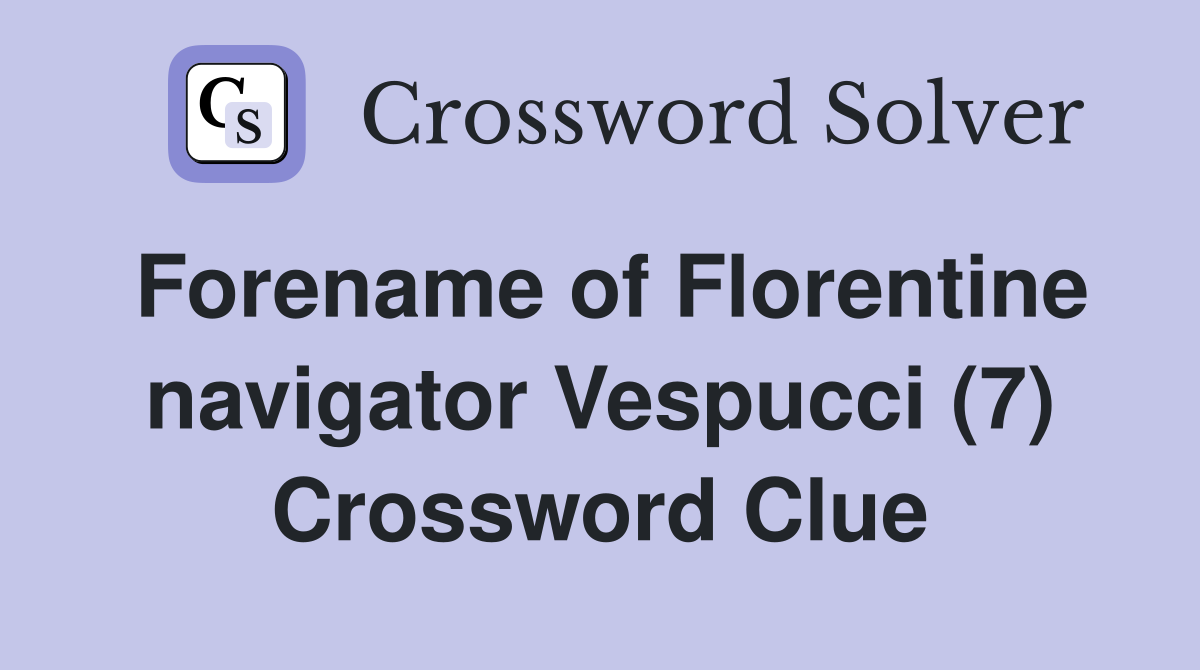 Forename of Florentine navigator Vespucci (7) Crossword Clue